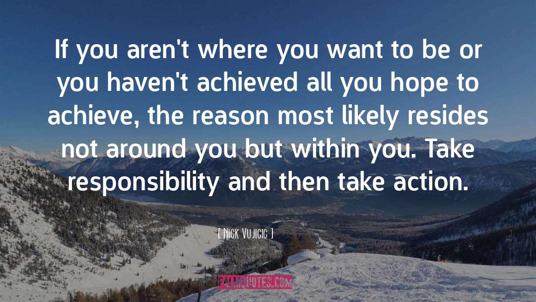 Taking Responsibility quotes by Nick Vujicic