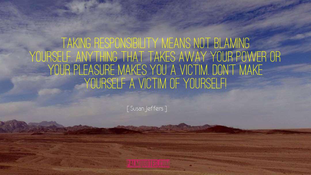 Taking Responsibility quotes by Susan Jeffers