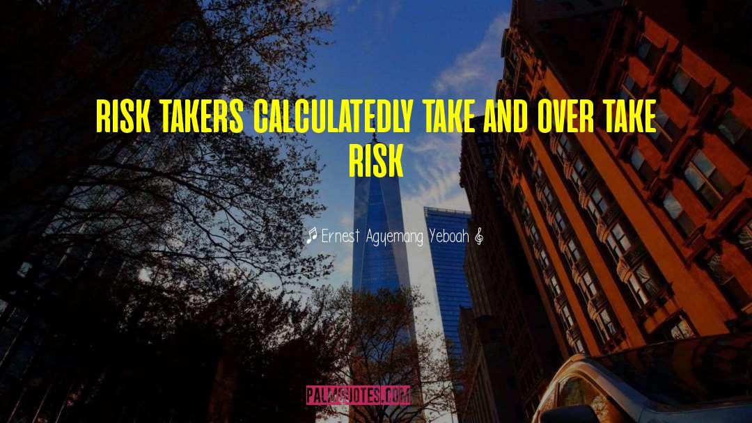 Taking Risk quotes by Ernest Agyemang Yeboah