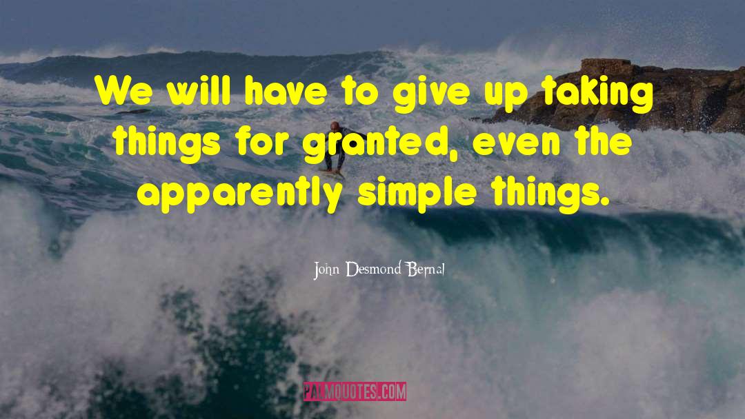 Taking Things For Granted quotes by John Desmond Bernal