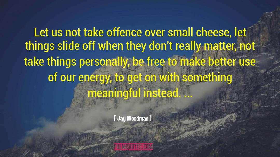 Taking Things Personally quotes by Jay Woodman