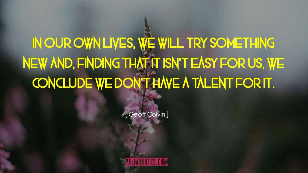 Talent And Genius quotes by Geoff Colvin
