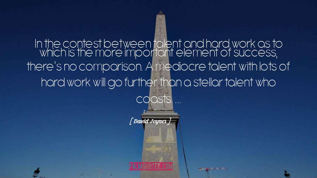 Talent And Hard Work quotes by David Joyner