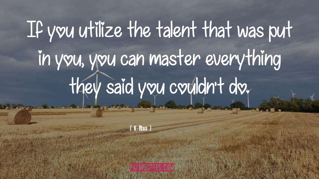 Talent quotes by K-Rino