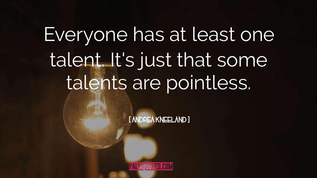 Talent quotes by Andrea Kneeland