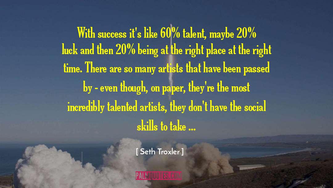 Talented Artists quotes by Seth Troxler