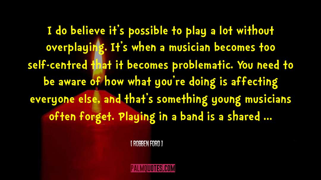 Talented Musicians quotes by Robben Ford