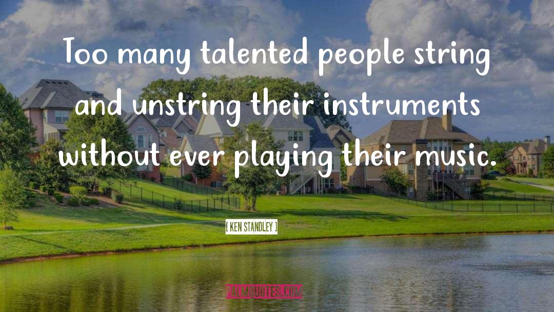 Talented People quotes by Ken Standley