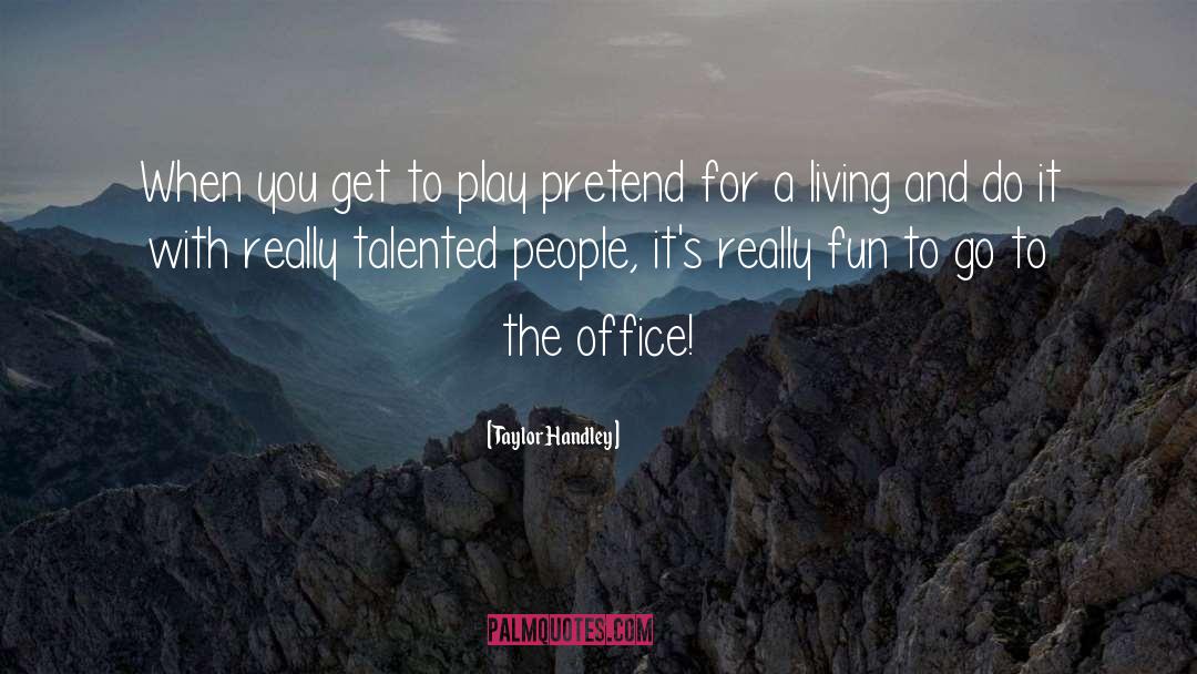 Talented People quotes by Taylor Handley
