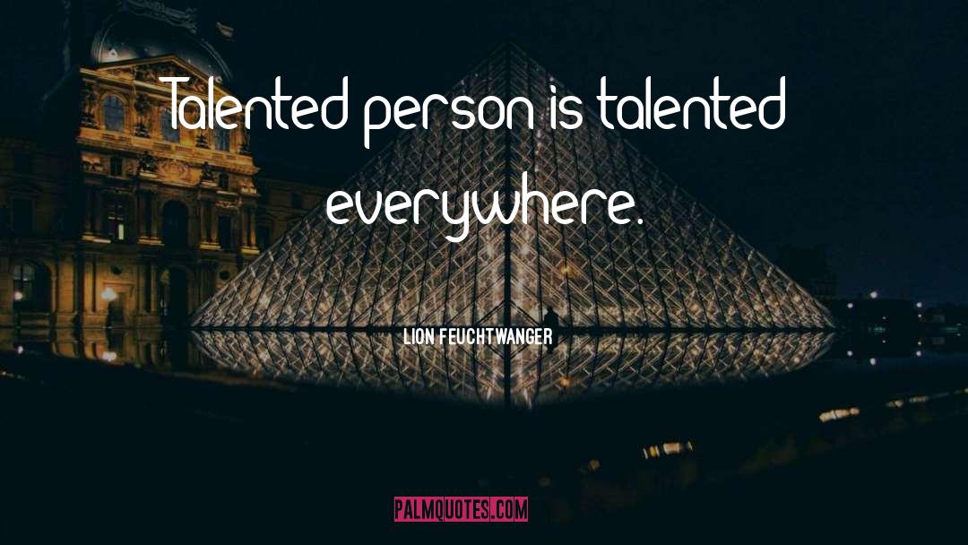 Talented Person quotes by Lion Feuchtwanger