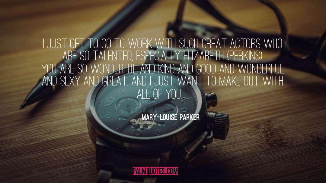 Talented quotes by Mary-Louise Parker