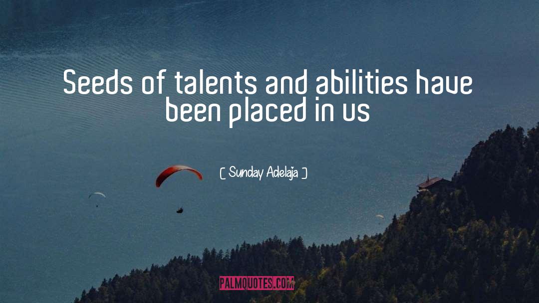 Talents And Abilities quotes by Sunday Adelaja