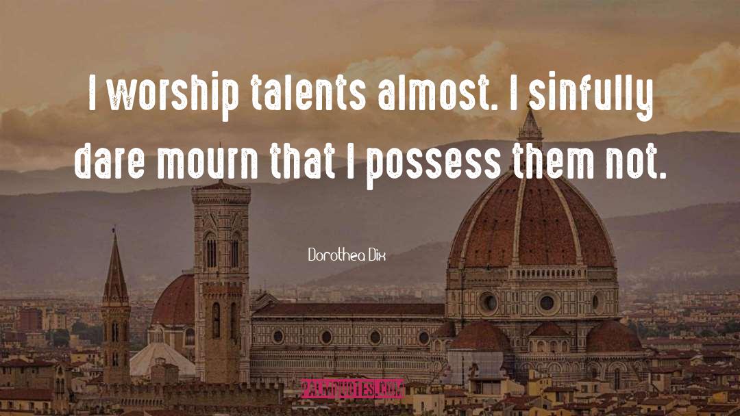 Talents quotes by Dorothea Dix