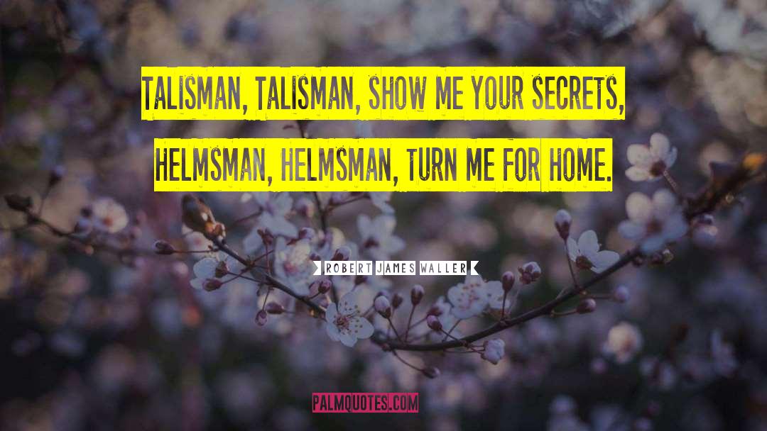 Talisman Series quotes by Robert James Waller