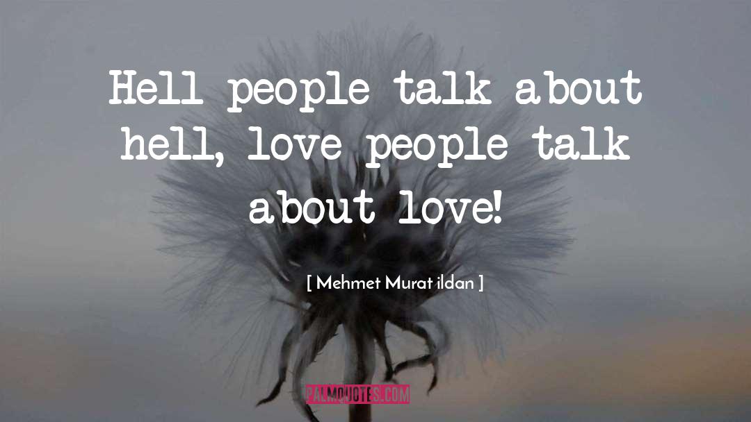 Talk About Love quotes by Mehmet Murat Ildan