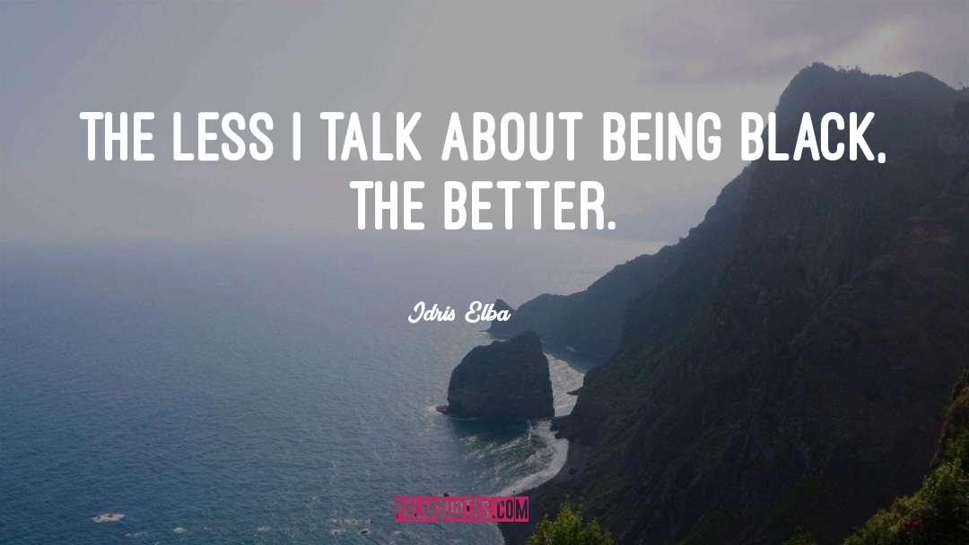 Talk Less quotes by Idris Elba