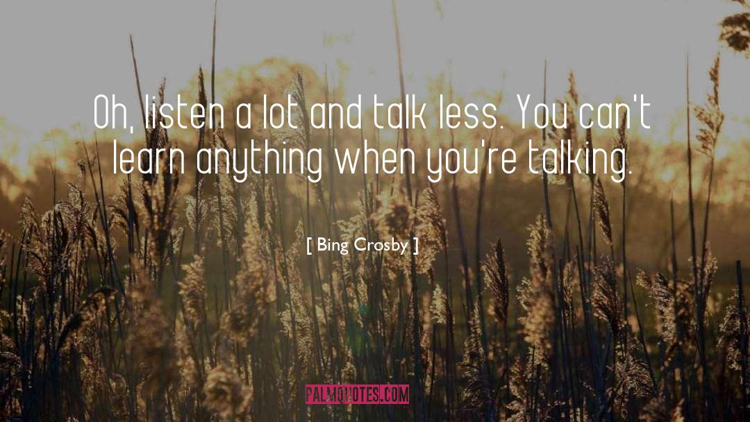 Talk Less quotes by Bing Crosby