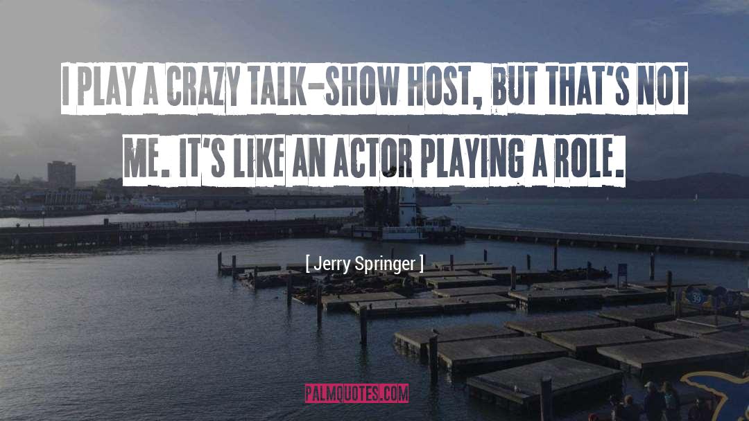 Talk Show Host quotes by Jerry Springer