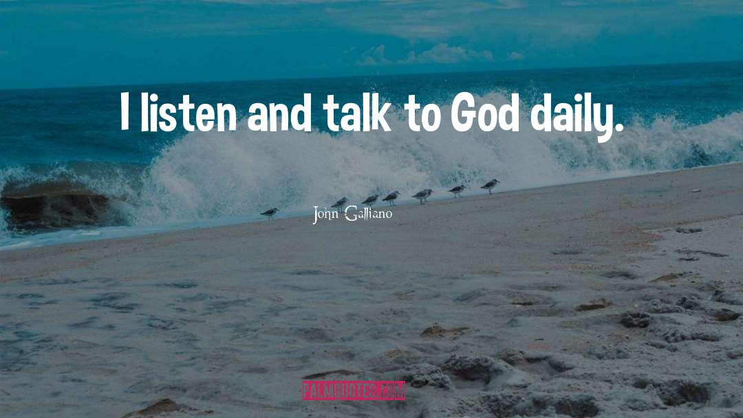 Talk To God quotes by John Galliano