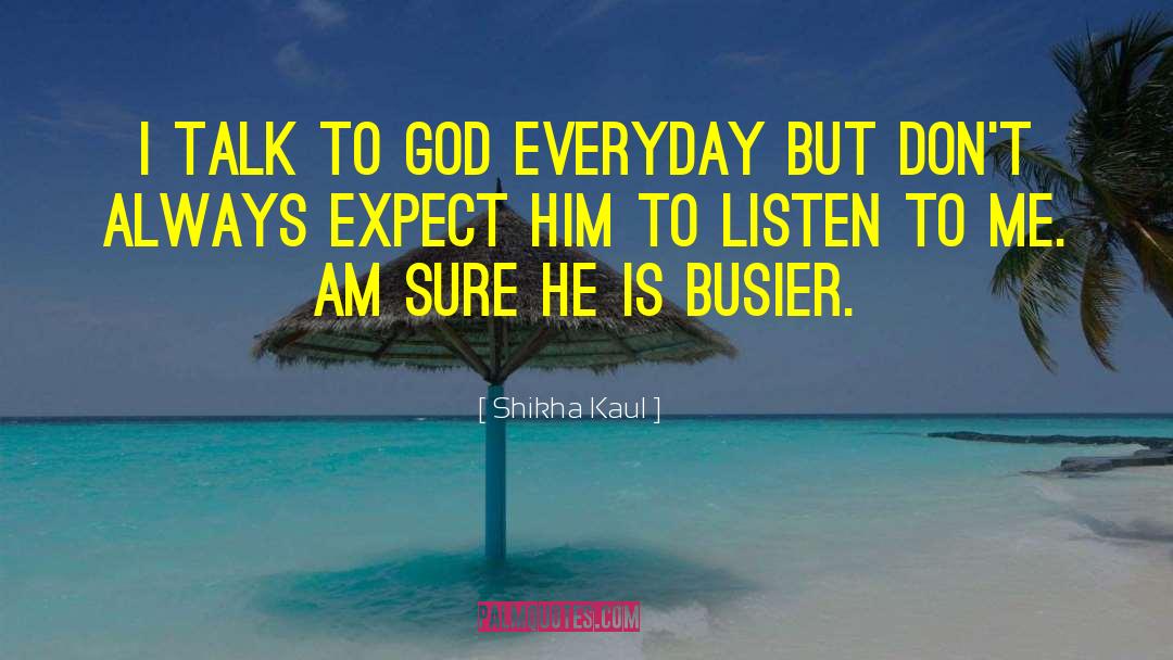 Talk To God quotes by Shikha Kaul