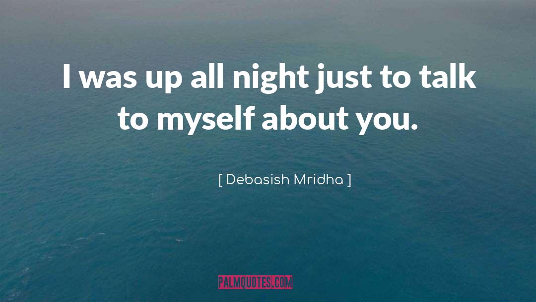 Talk To Myself About You quotes by Debasish Mridha