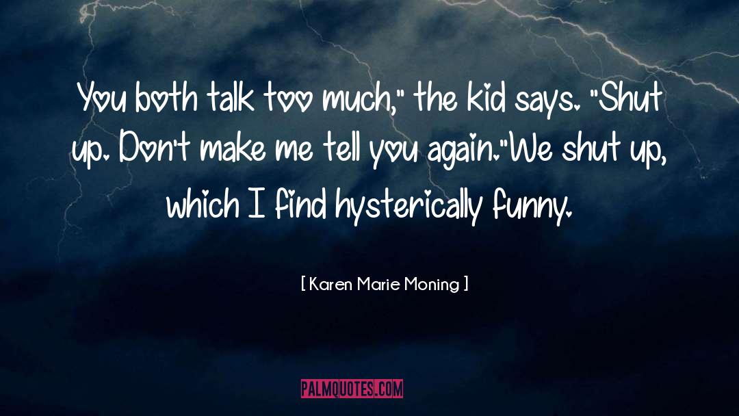 Talk Too Much quotes by Karen Marie Moning
