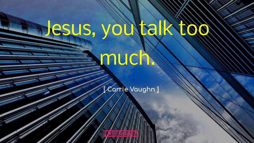 Talk Too Much quotes by Carrie Vaughn