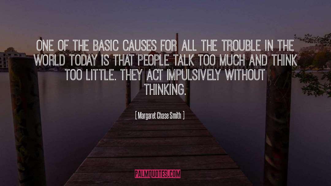 Talk Too Much quotes by Margaret Chase Smith