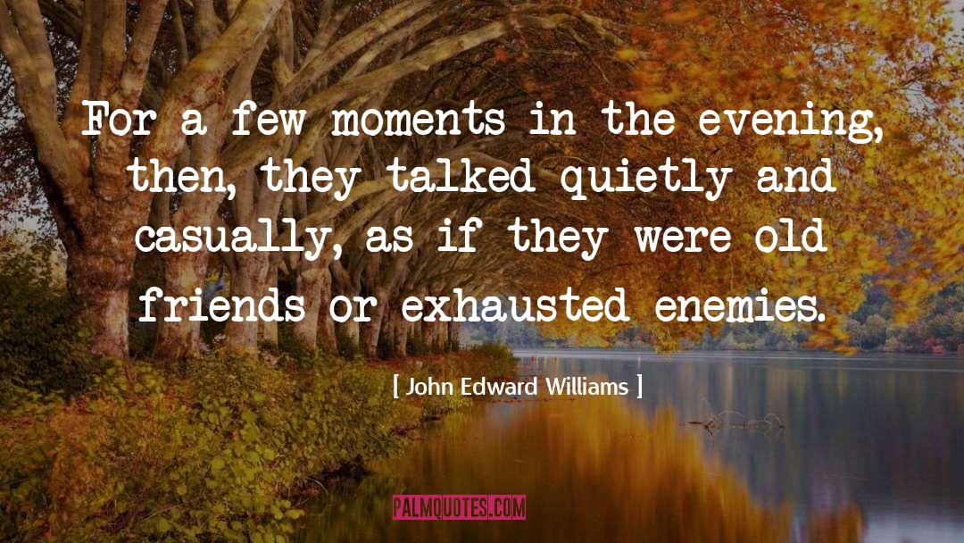 Talked For Hours quotes by John Edward Williams