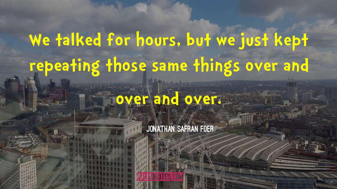 Talked For Hours quotes by Jonathan Safran Foer