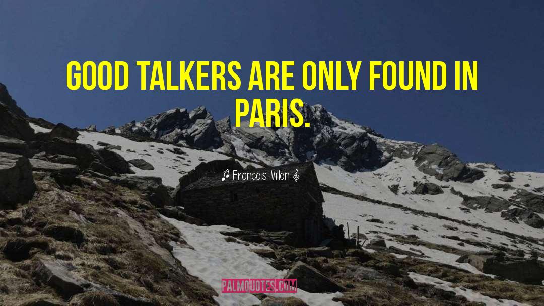 Talkers quotes by Francois Villon