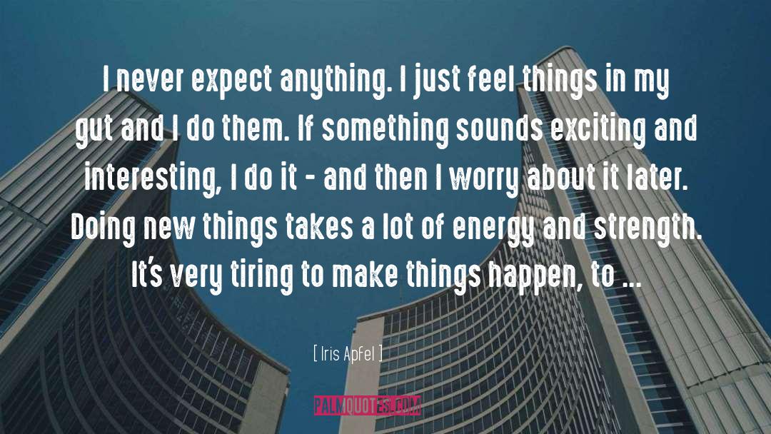 Talking About Doing Something quotes by Iris Apfel