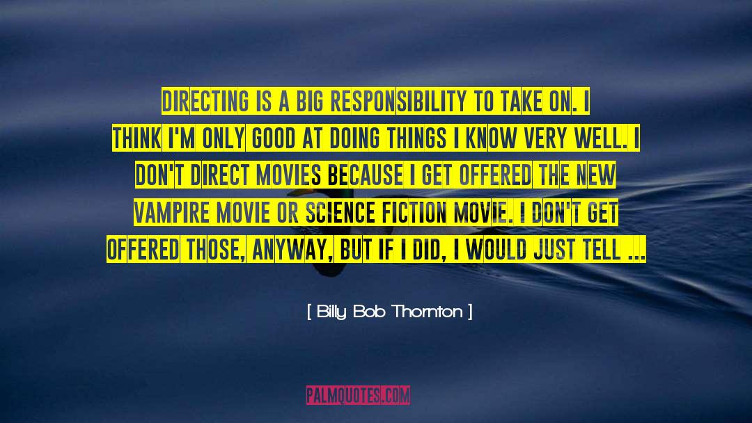 Talking About Doing Something quotes by Billy Bob Thornton
