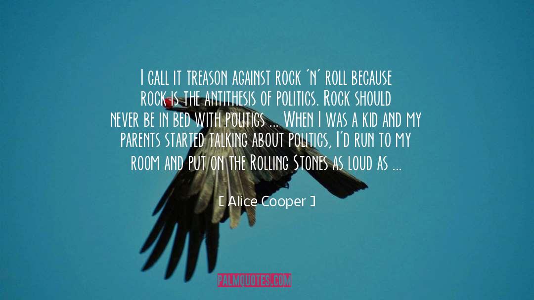 Talking About Politics quotes by Alice Cooper