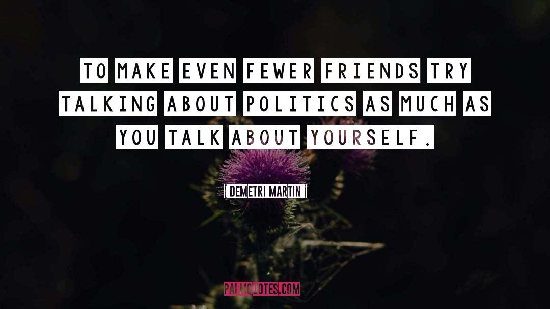 Talking About Politics quotes by Demetri Martin