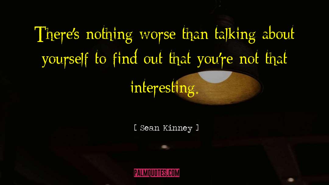 Talking About Yourself quotes by Sean Kinney