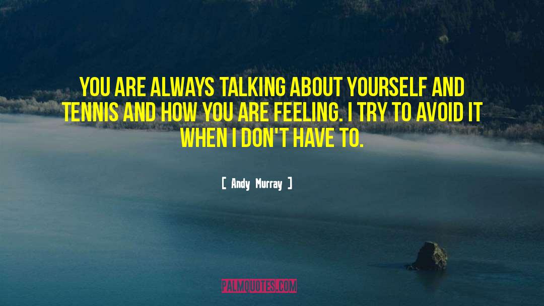 Talking About Yourself quotes by Andy Murray