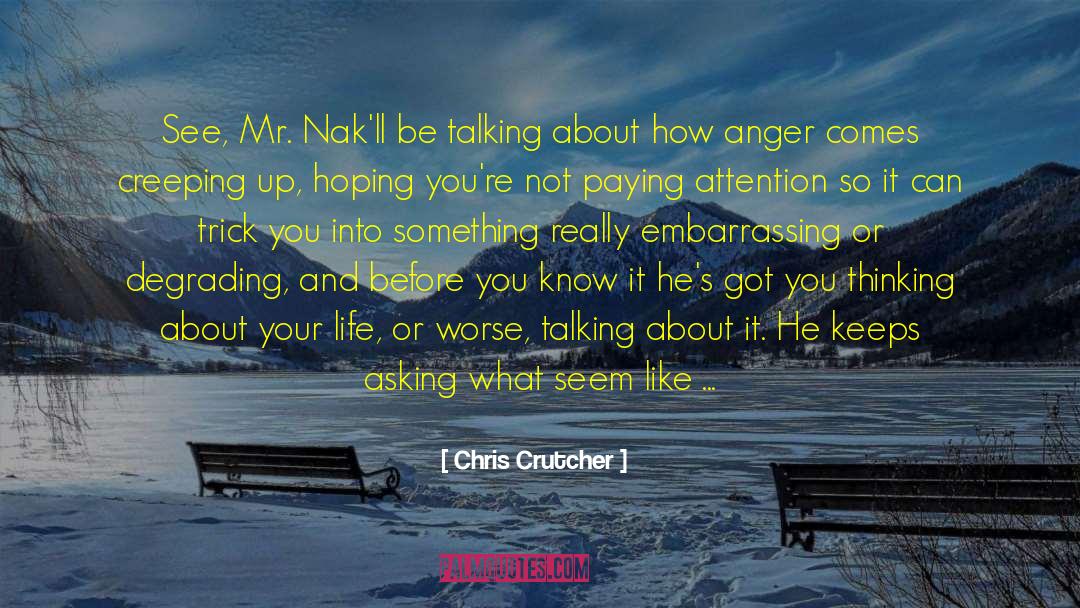 Talking Anger Life quotes by Chris Crutcher