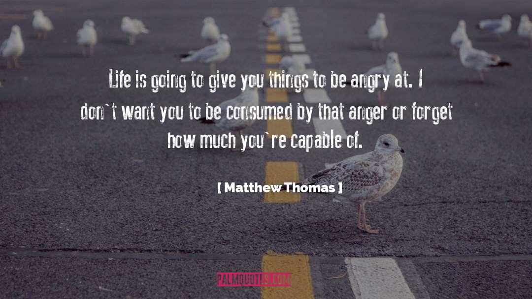 Talking Anger Life quotes by Matthew Thomas
