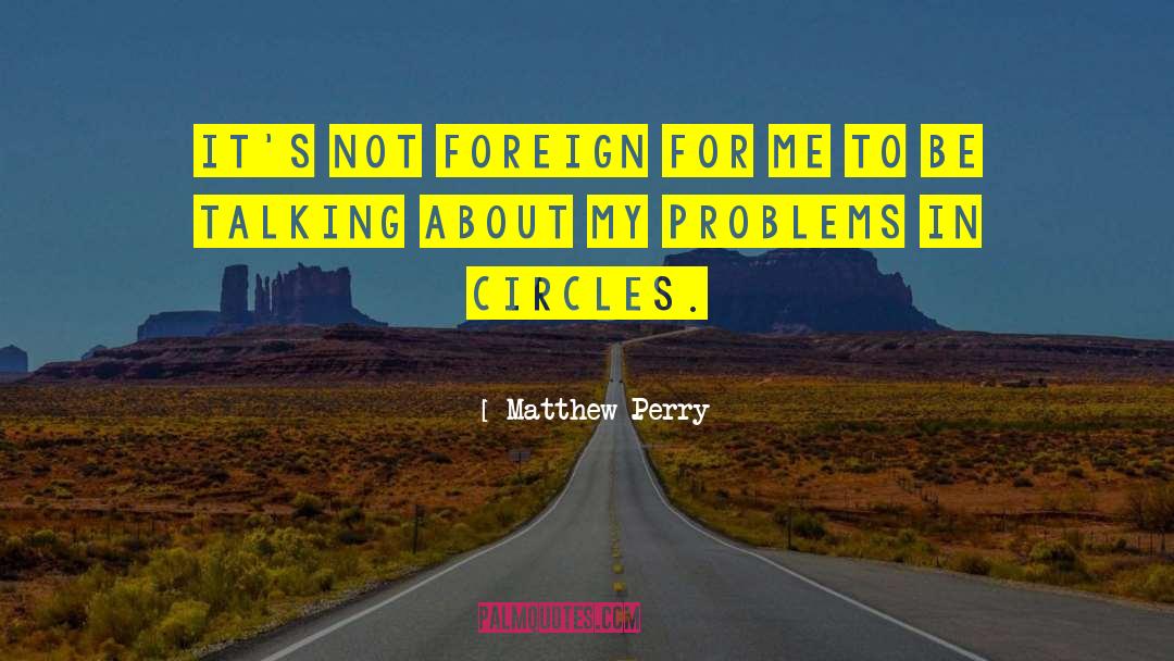 Talking Circles quotes by Matthew Perry