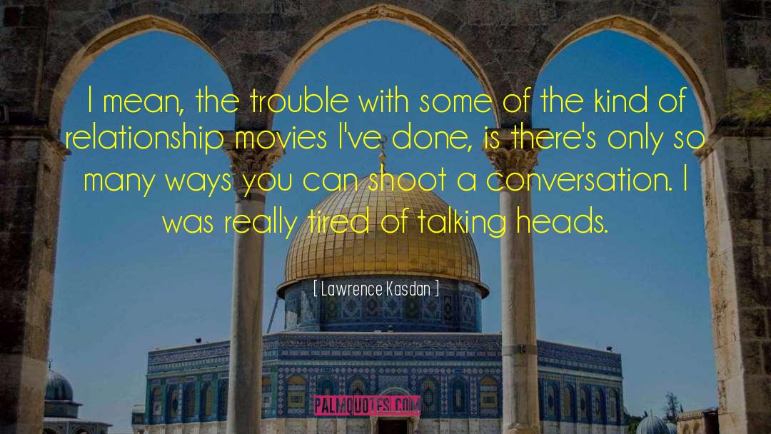 Talking Heads quotes by Lawrence Kasdan