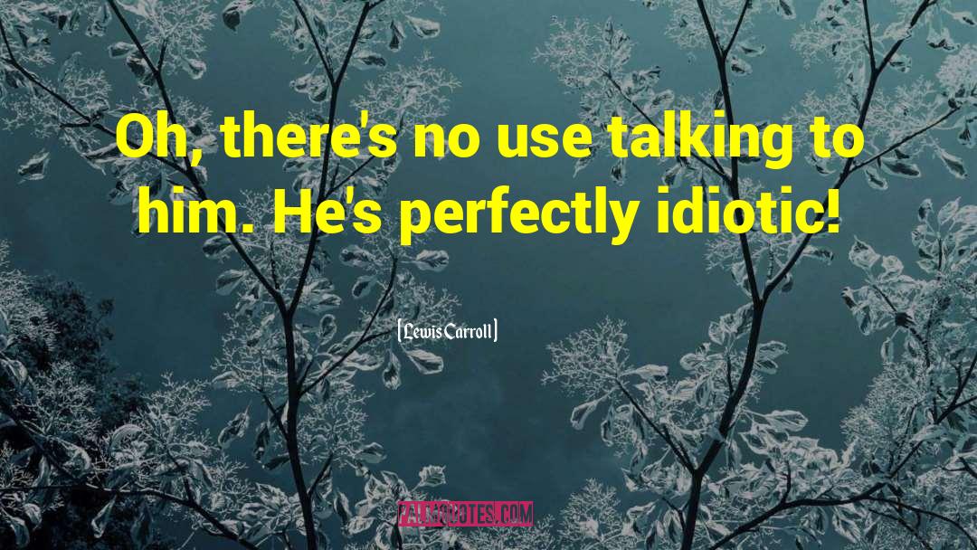 Talking To Him quotes by Lewis Carroll