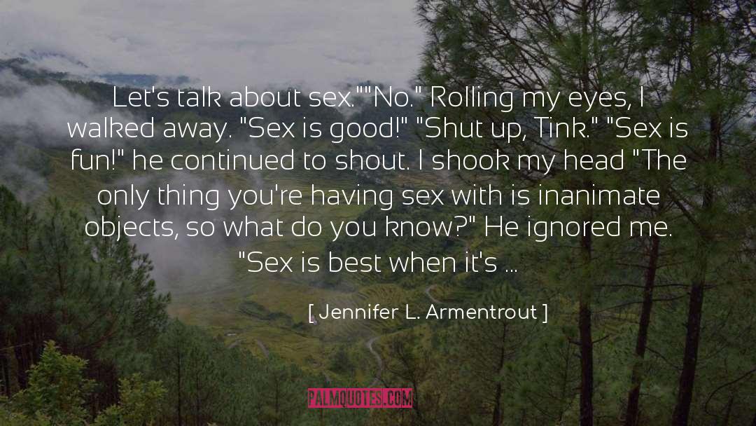Talking To Inanimate Objects quotes by Jennifer L. Armentrout