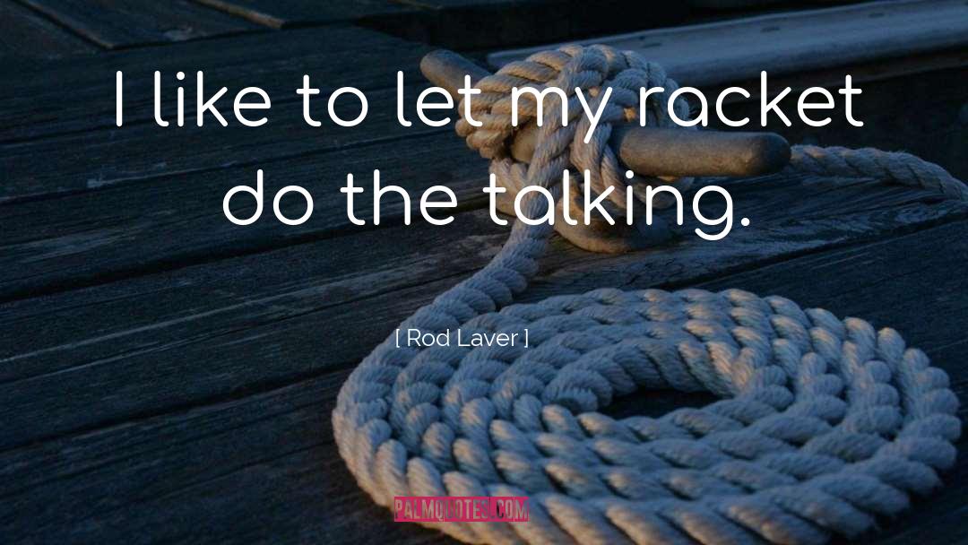 Talking To Oneself quotes by Rod Laver