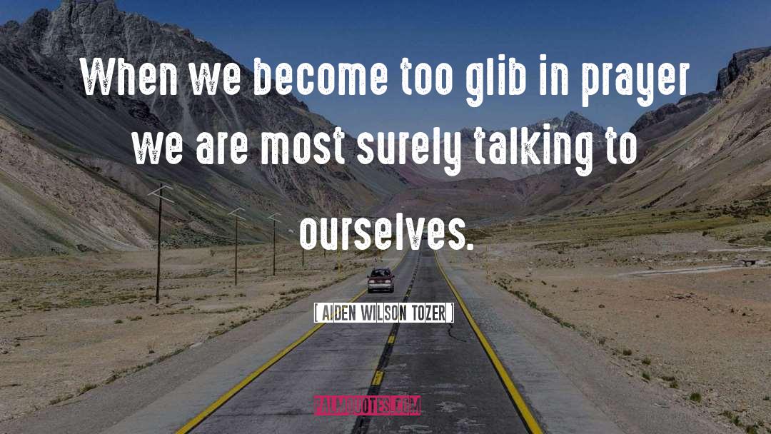Talking To Yourself quotes by Aiden Wilson Tozer