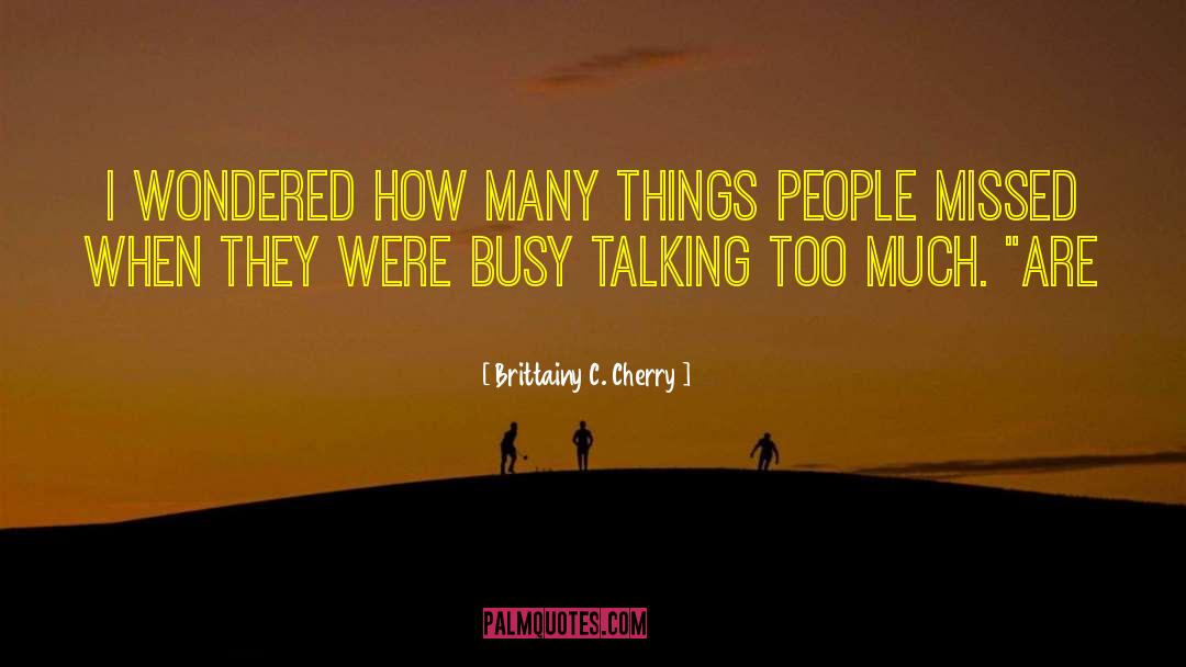 Talking Too Much quotes by Brittainy C. Cherry