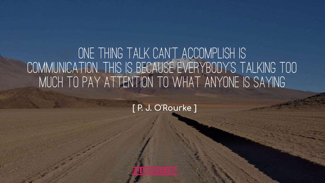 Talking Too Much quotes by P. J. O'Rourke