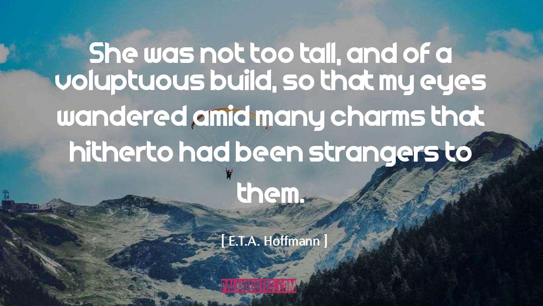 Tall Girls quotes by E.T.A. Hoffmann