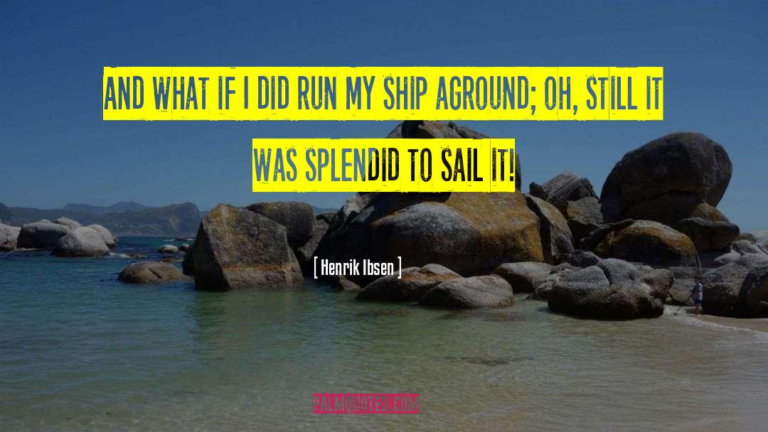 Tall Ships quotes by Henrik Ibsen