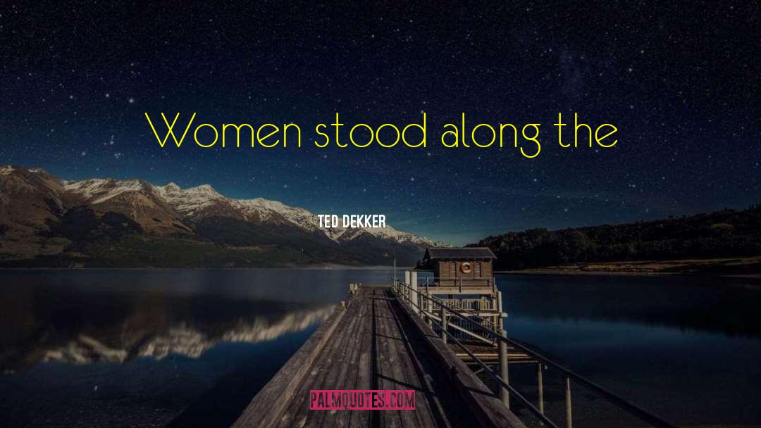 Tall Women quotes by Ted Dekker